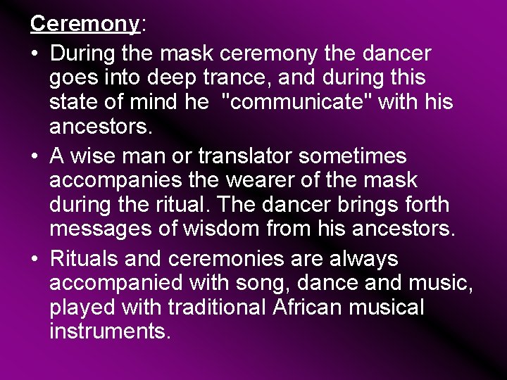 Ceremony: • During the mask ceremony the dancer goes into deep trance, and during