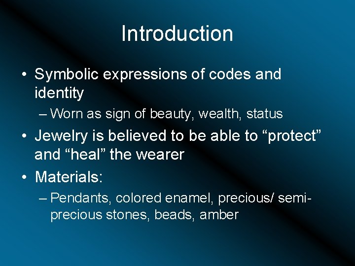 Introduction • Symbolic expressions of codes and identity – Worn as sign of beauty,