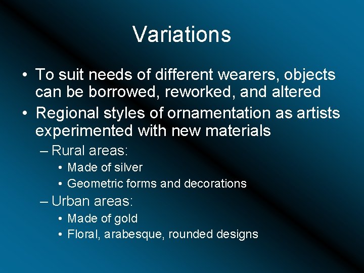 Variations • To suit needs of different wearers, objects can be borrowed, reworked, and