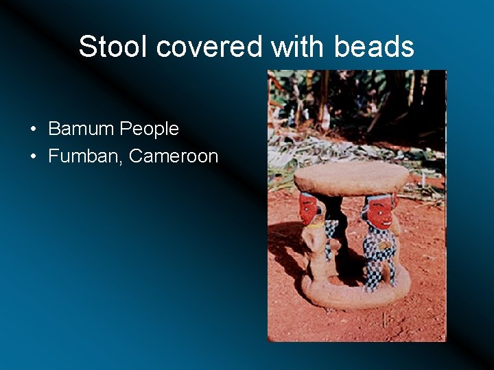 Stool covered with beads • Bamum People • Fumban, Cameroon 