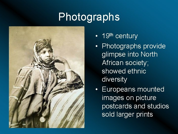 Photographs • 19 th century • Photographs provide glimpse into North African society; showed