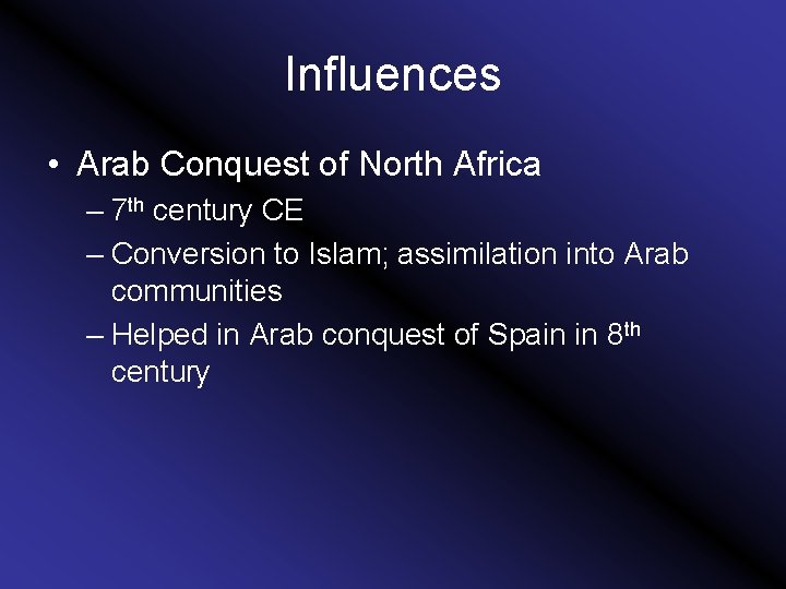 Influences • Arab Conquest of North Africa – 7 th century CE – Conversion