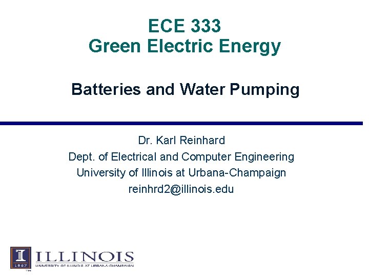 ECE 333 Green Electric Energy Batteries and Water Pumping Dr. Karl Reinhard Dept. of