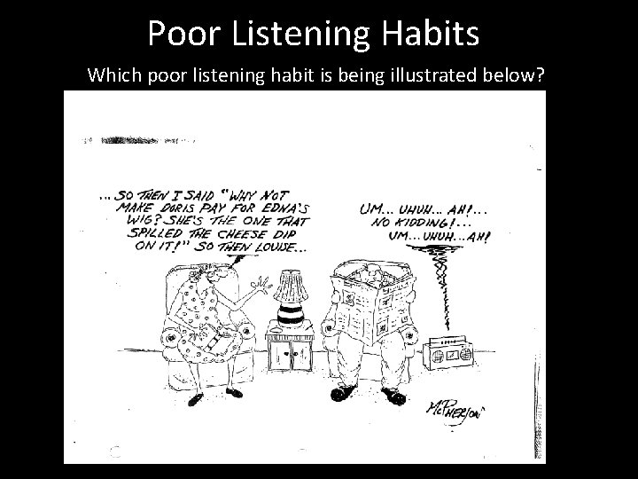 Poor Listening Habits Which poor listening habit is being illustrated below? 