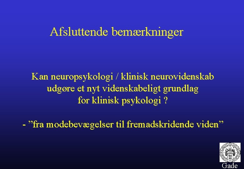 Afsluttende bemærkninger Kan neuropsykologi / klinisk neurovidenskab udgøre et nyt videnskabeligt grundlag for klinisk