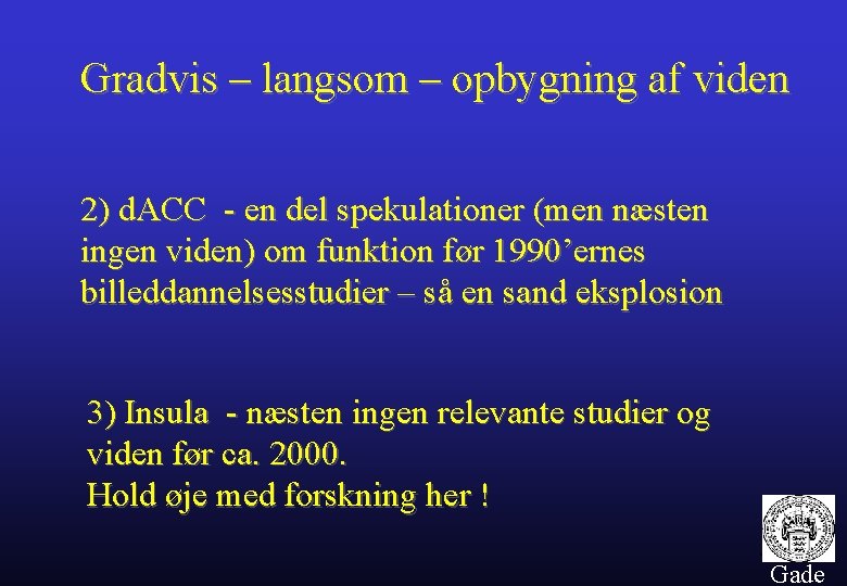 Gradvis – langsom – opbygning af viden 2) d. ACC - en del spekulationer