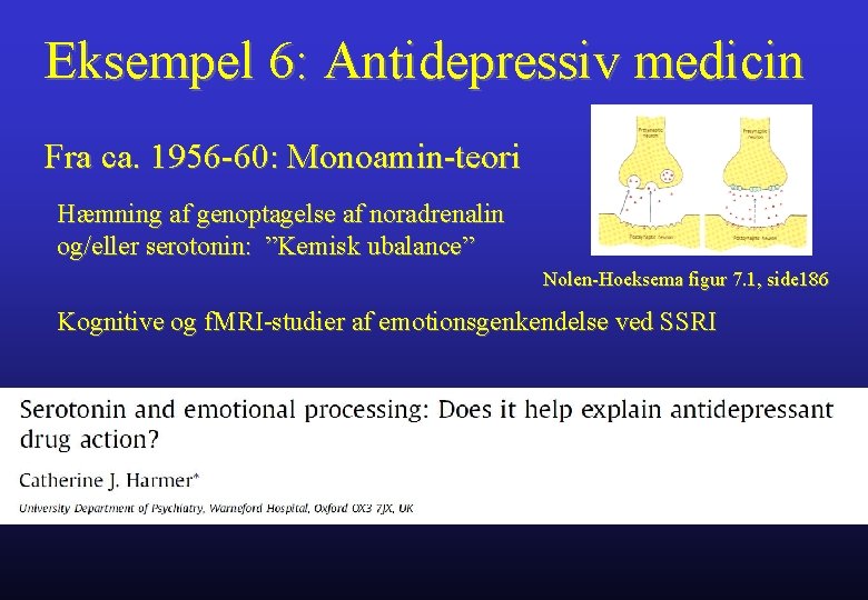 Eksempel 6: Antidepressiv medicin Fra ca. 1956 -60: Monoamin-teori Hæmning af genoptagelse af noradrenalin