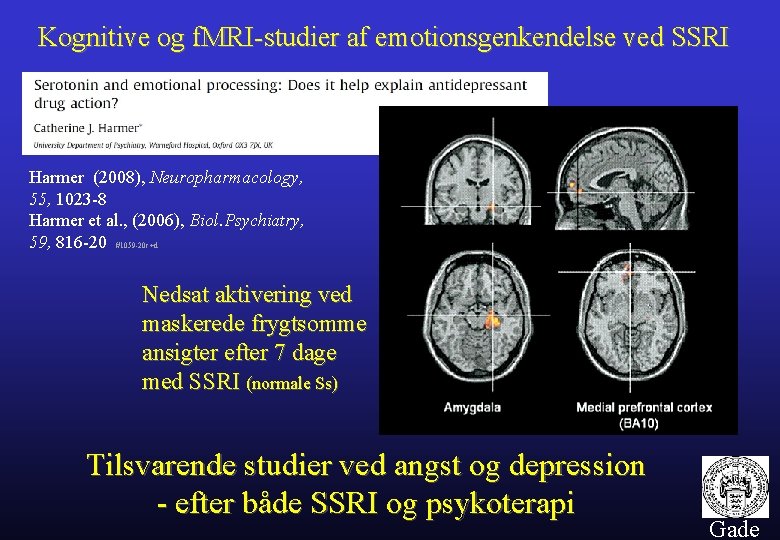 Kognitive og f. MRI-studier af emotionsgenkendelse ved SSRI Harmer (2008), Neuropharmacology, 55, 1023 -8