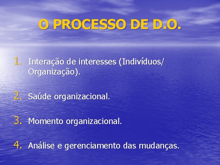 O PROCESSO DE D. O. 1. Interação de interesses (Indivíduos/ Organização). 2. Saúde organizacional.