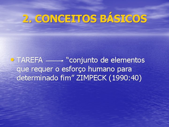 2. CONCEITOS BÁSICOS • TAREFA “conjunto de elementos que requer o esforço humano para