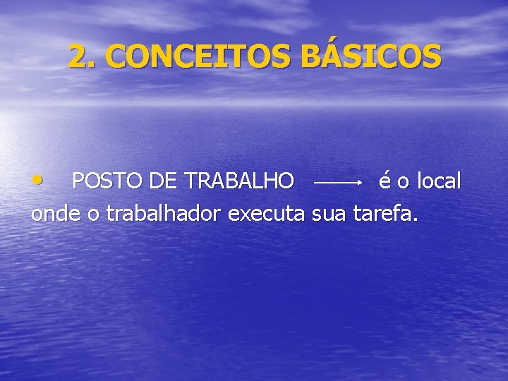 2. CONCEITOS BÁSICOS • POSTO DE TRABALHO é o local onde o trabalhador executa