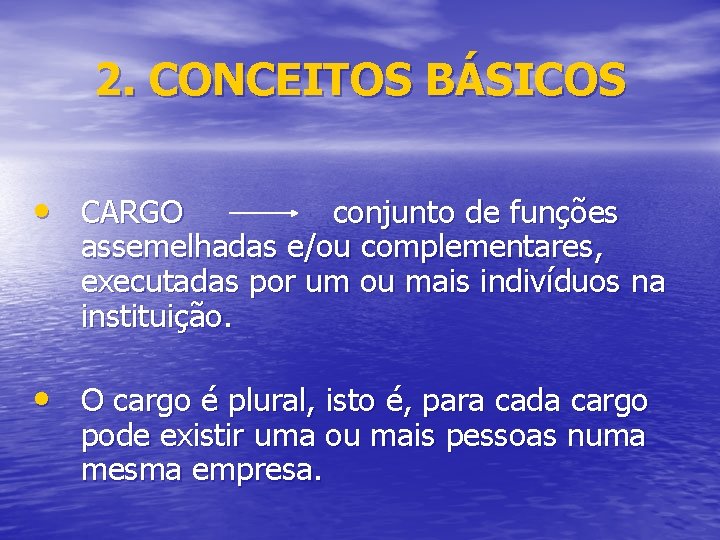 2. CONCEITOS BÁSICOS • CARGO conjunto de funções assemelhadas e/ou complementares, executadas por um