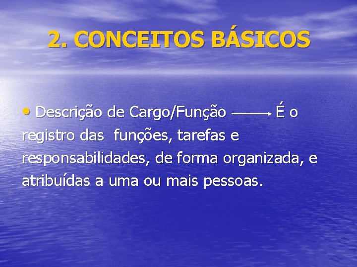 2. CONCEITOS BÁSICOS • Descrição de Cargo/Função Éo registro das funções, tarefas e responsabilidades,