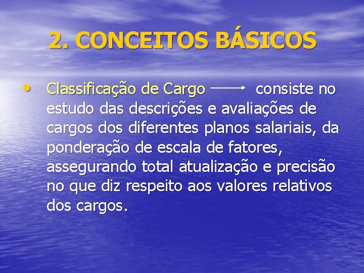 2. CONCEITOS BÁSICOS • Classificação de Cargo consiste no estudo das descrições e avaliações