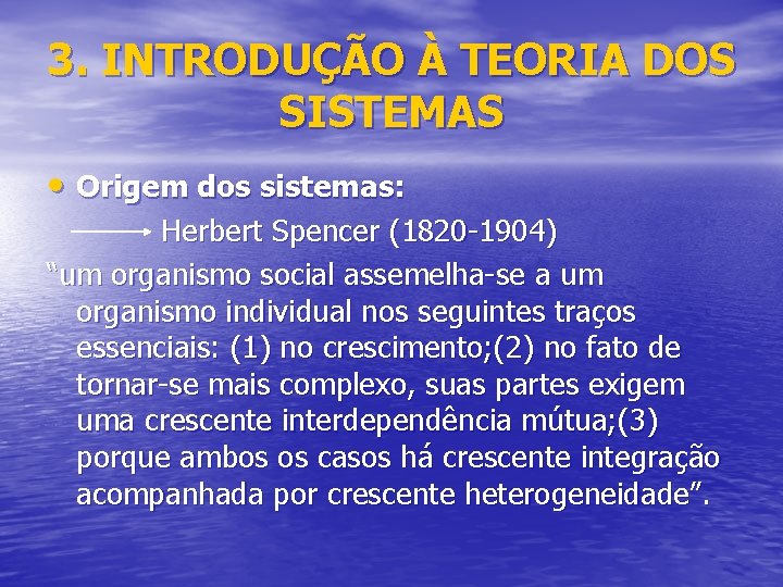 3. INTRODUÇÃO À TEORIA DOS SISTEMAS • Origem dos sistemas: Herbert Spencer (1820 -1904)