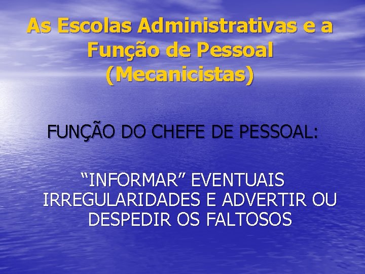 As Escolas Administrativas e a Função de Pessoal (Mecanicistas) FUNÇÃO DO CHEFE DE PESSOAL: