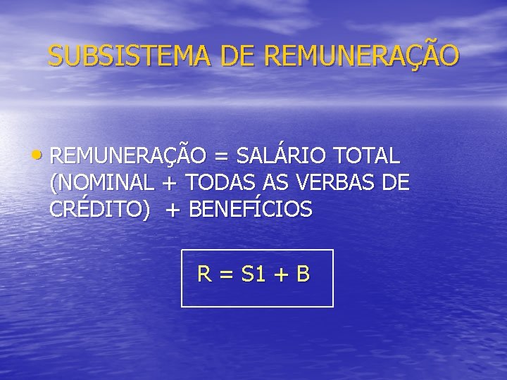 SUBSISTEMA DE REMUNERAÇÃO • REMUNERAÇÃO = SALÁRIO TOTAL (NOMINAL + TODAS AS VERBAS DE