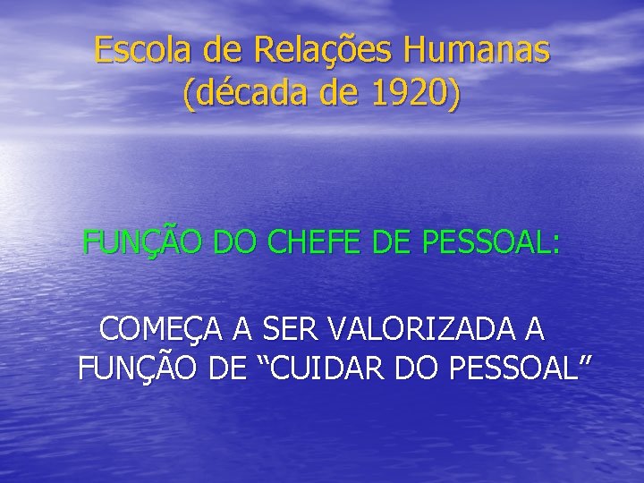 Escola de Relações Humanas (década de 1920) FUNÇÃO DO CHEFE DE PESSOAL: COMEÇA A