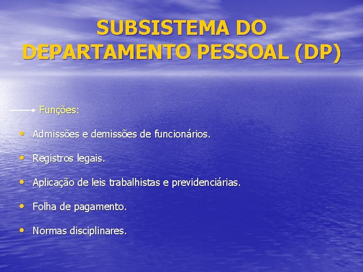 SUBSISTEMA DO DEPARTAMENTO PESSOAL (DP) Funções: • Admissões e demissões de funcionários. • Registros