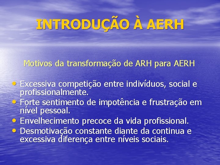 INTRODUÇÃO À AERH Motivos da transformação de ARH para AERH • Excessiva competição entre