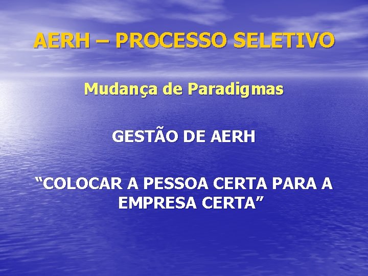 AERH – PROCESSO SELETIVO Mudança de Paradigmas GESTÃO DE AERH “COLOCAR A PESSOA CERTA