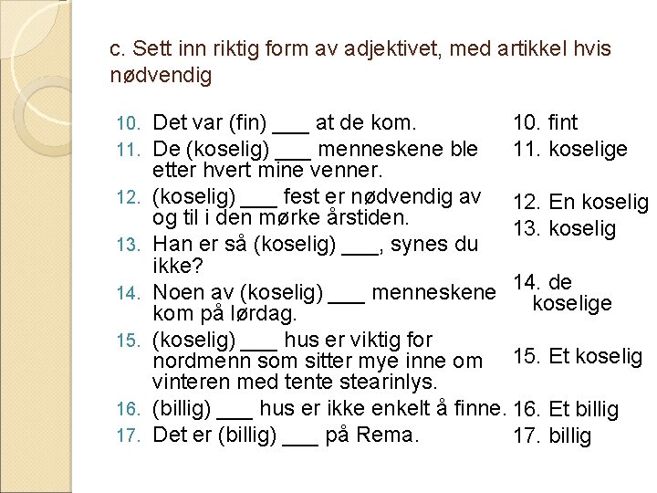 c. Sett inn riktig form av adjektivet, med artikkel hvis nødvendig 10. 11. 12.