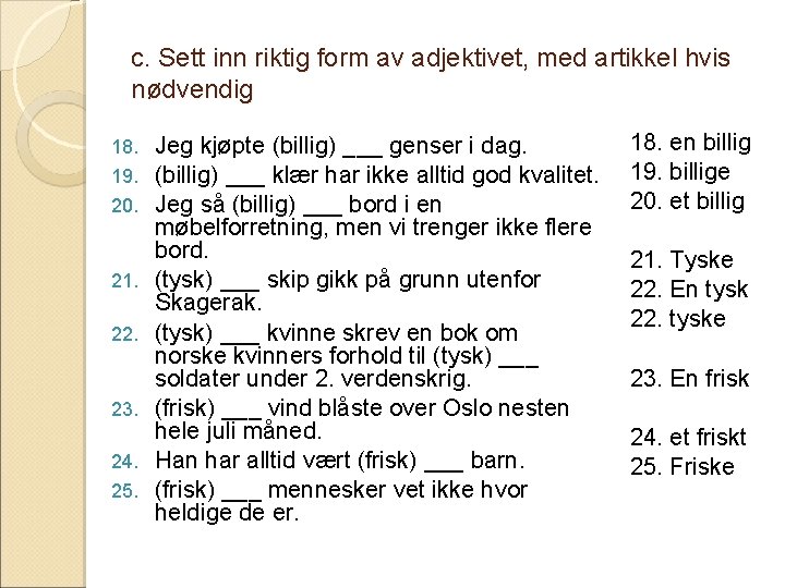 c. Sett inn riktig form av adjektivet, med artikkel hvis nødvendig 18. 19. 20.