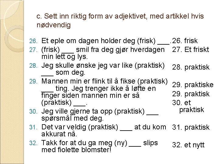 c. Sett inn riktig form av adjektivet, med artikkel hvis nødvendig 26. 27. 28.