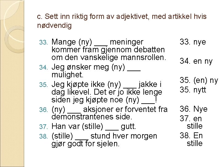 c. Sett inn riktig form av adjektivet, med artikkel hvis nødvendig 33. 34. 35.