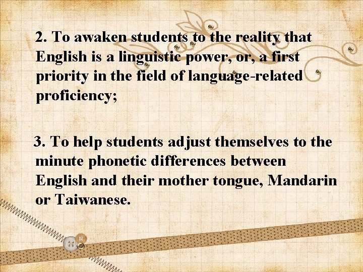 2. To awaken students to the reality that English is a linguistic power, or,