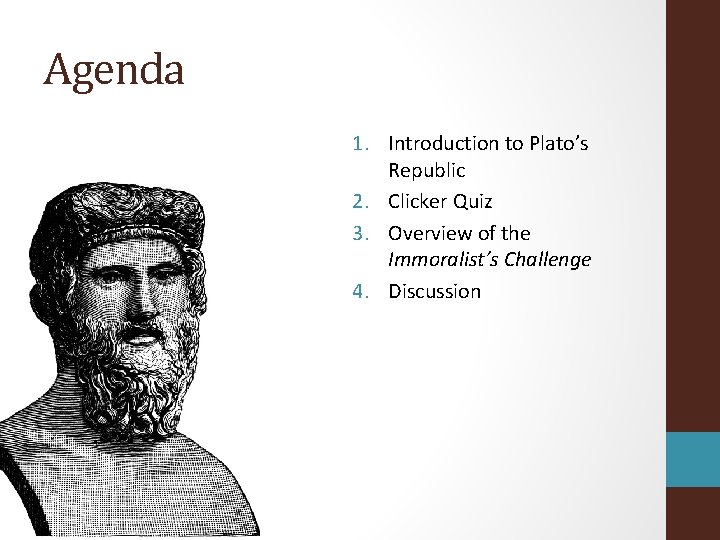 Agenda 1. Introduction to Plato’s Republic 2. Clicker Quiz 3. Overview of the Immoralist’s