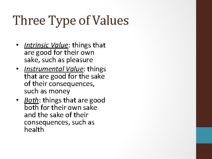 Three Type of Values • Intrinsic Value: things that are good for their own