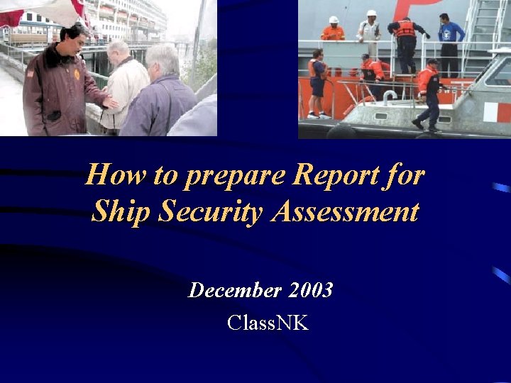 How to prepare Report for Ship Security Assessment December 2003 Class. NK 