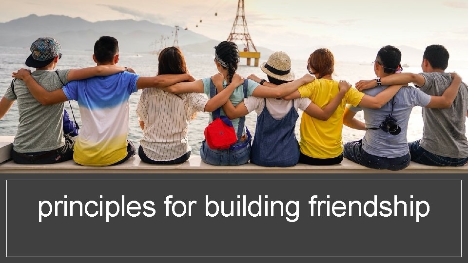 principles for building friendship 
