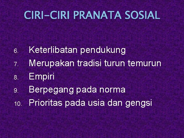 CIRI-CIRI PRANATA SOSIAL 6. 7. 8. 9. 10. Keterlibatan pendukung Merupakan tradisi turun temurun