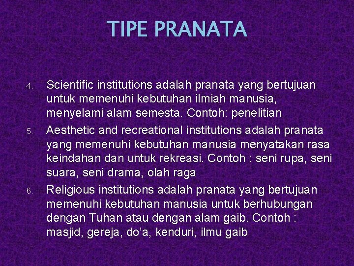 TIPE PRANATA 4. 5. 6. Scientific institutions adalah pranata yang bertujuan untuk memenuhi kebutuhan