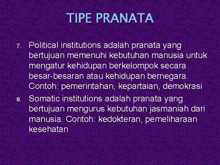 TIPE PRANATA 7. 8. Political institutions adalah pranata yang bertujuan memenuhi kebutuhan manusia untuk