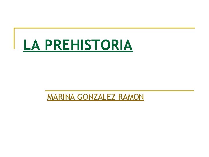 LA PREHISTORIA MARINA GONZALEZ RAMON 