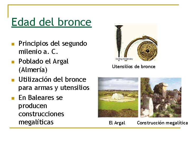 Edad del bronce n n Principios del segundo milenio a. C. Poblado el Argal