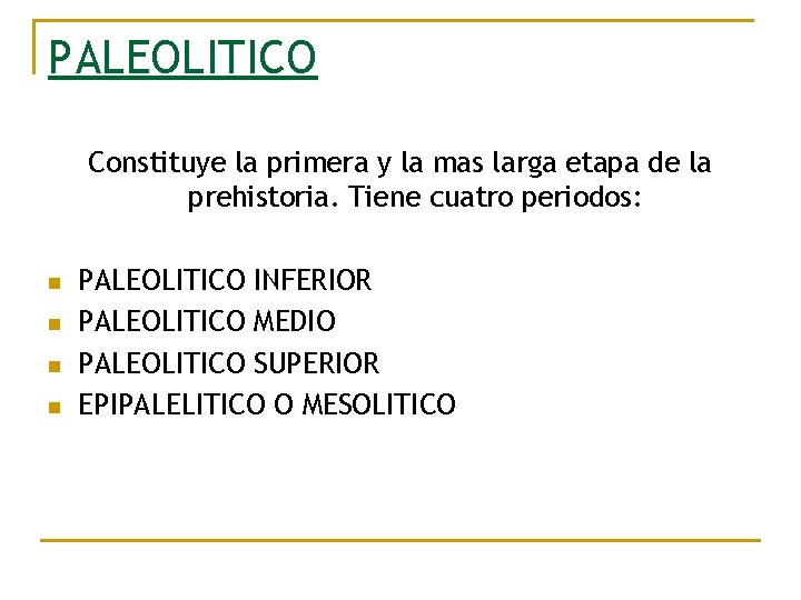 PALEOLITICO Constituye la primera y la mas larga etapa de la prehistoria. Tiene cuatro