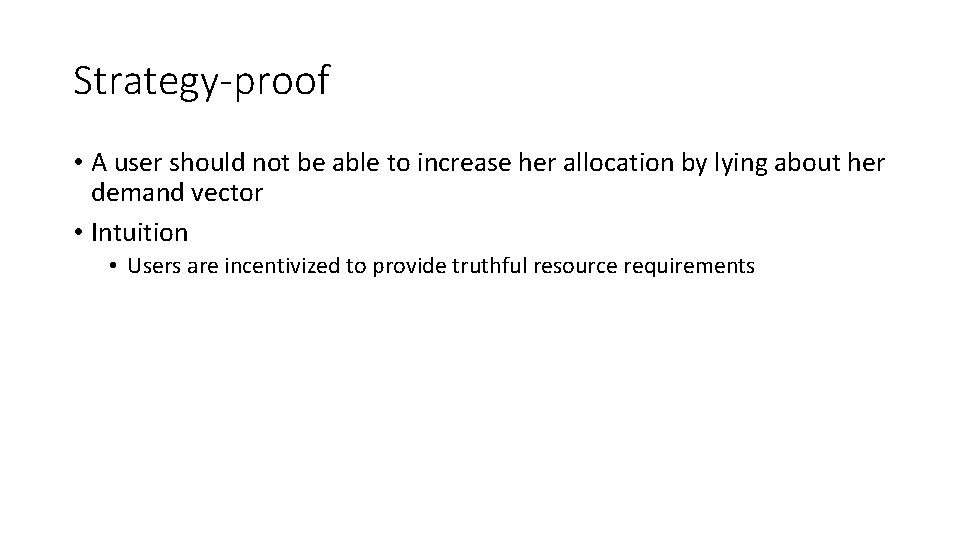 Strategy-proof • A user should not be able to increase her allocation by lying