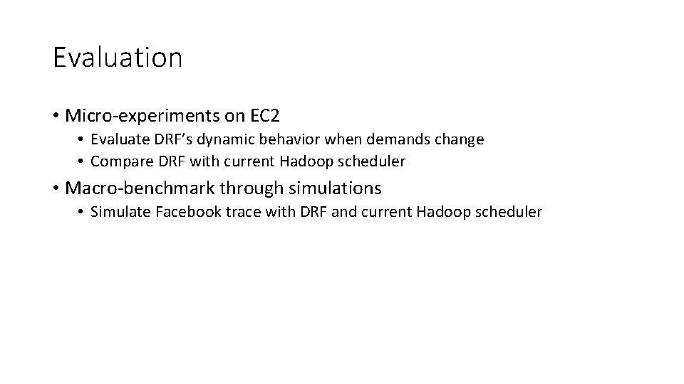 Evaluation • Micro‐experiments on EC 2 • Evaluate DRF’s dynamic behavior when demands change