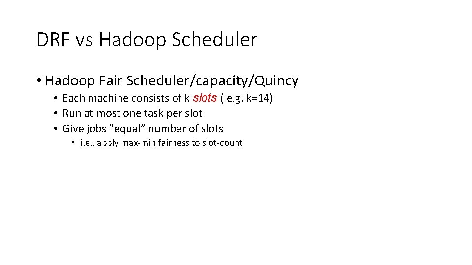 DRF vs Hadoop Scheduler • Hadoop Fair Scheduler/capacity/Quincy • Each machine consists of k