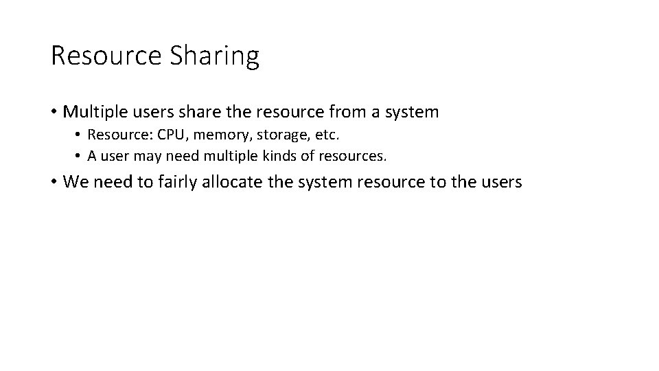 Resource Sharing • Multiple users share the resource from a system • Resource: CPU,