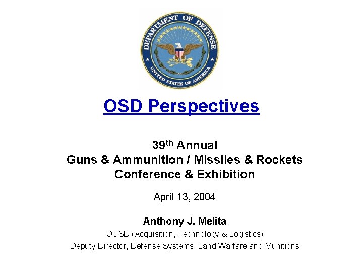 OSD Perspectives 39 th Annual Guns & Ammunition / Missiles & Rockets Conference &