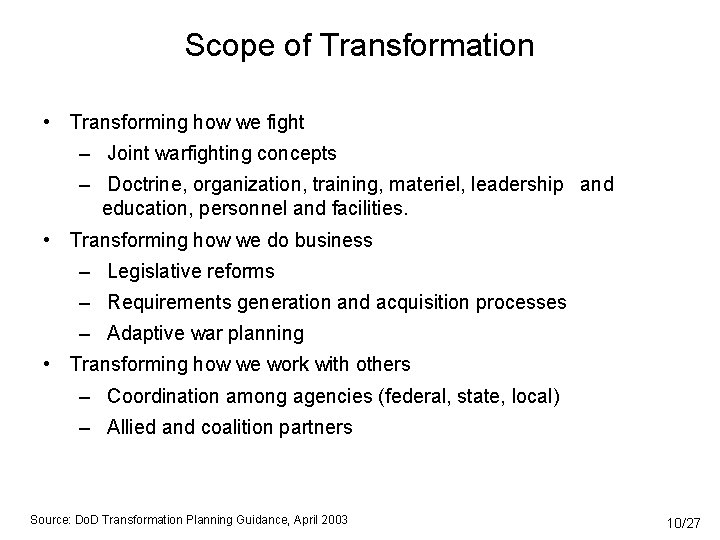 Scope of Transformation • Transforming how we fight – Joint warfighting concepts – Doctrine,