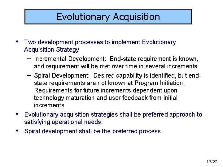 Evolutionary Acquisition • Two development processes to implement Evolutionary Acquisition Strategy – • •