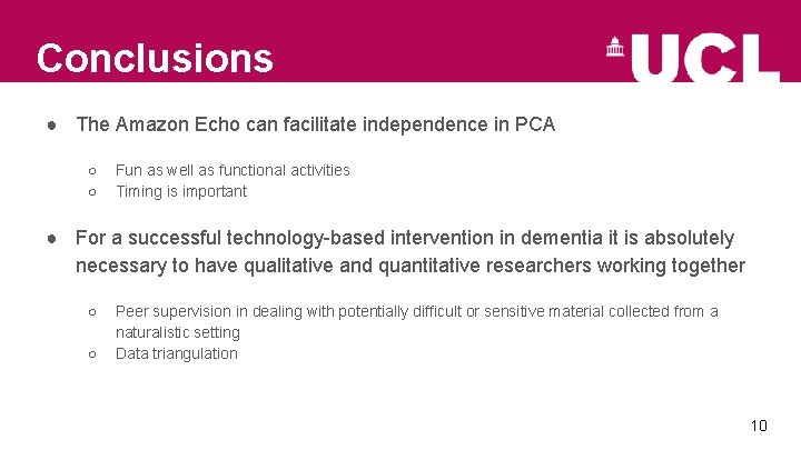 Conclusions ● The Amazon Echo can facilitate independence in PCA ○ ○ Fun as