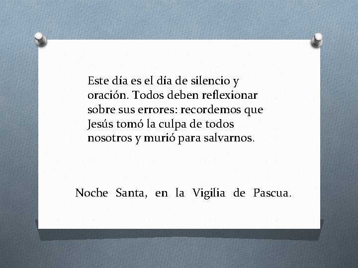 Este día es el día de silencio y oración. Todos deben reflexionar sobre sus