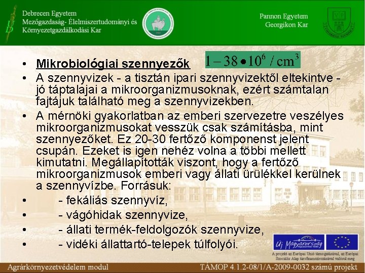  • Mikrobiológiai szennyezők • A szennyvizek - a tisztán ipari szennyvizektől eltekintve jó